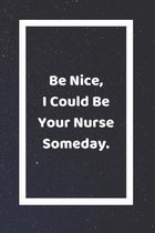 Be Nice I Could Be Your Nurse Someday