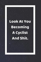Look At You Becoming A Cyclist And Shit