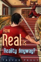 How Real Is Reality Anyway?