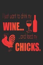 I Just Want To Drink My Wine And Feed My Chicks
