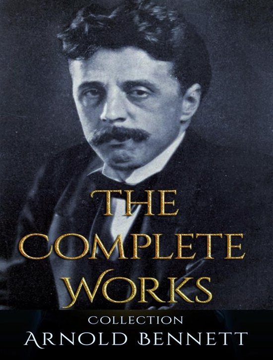 The Complete Works of Arnold Bennett - cover