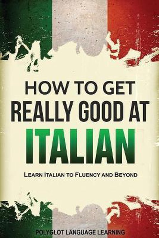How to Get Really Good at Italian