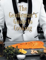 The Gentleman's Guide to Cooking