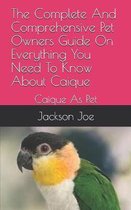 The Complete And Comprehensive Pet Owners Guide On Everything You Need To Know About Caique