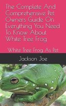 The Complete And Comprehensive Pet Owners Guide On Everything You Need To Know About White Tree Frog