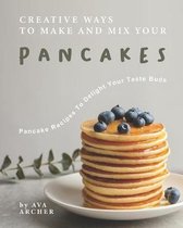 Creative Ways to Make and Mix Your Pancakes