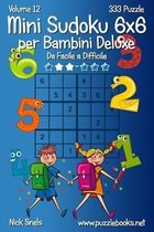 Mini Sudoku 6x6 per Bambini Deluxe - Da Facile a Difficile - Volume 12 - 333 Puzzle