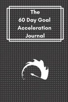 The 60 Day Goal Acceleration Journal