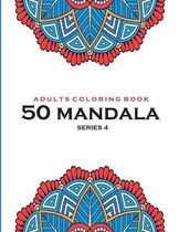 Adults Coloring Book 50 Mandala -Series 4: Coloring Book For Adults: 50 Mandala Template
