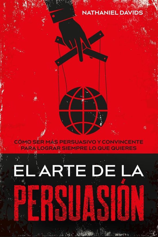 El Arte de la Persuasión: Cómo ser más Persuasivo y Convi ... - cover