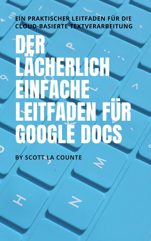Der lächerlich einfache Leitfaden für Google Docs - cover