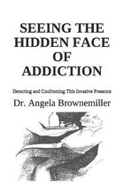 Faces of Addiction- Seeing the Hidden Face of Addiction