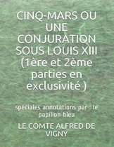 CINQ-MARS OU UNE CONJURATION SOUS LOUIS XIII (1ere et 2eme parties en exclusivite ): speciales annotations par