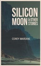 Silicon Moon & Other Stories