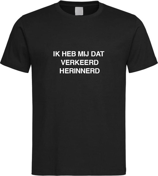 Zwart T shirt met 'IK HEB MIJ DAT VERKEERD HERINNERD ' Maat XL