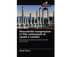 Mascolinità trasgressive in film selezionati di spade e sandali