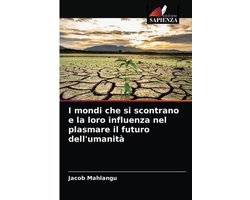 I mondi che si scontrano e la loro influenza nel plasmare il futuro dell'umanità