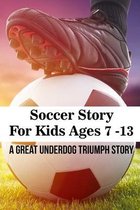 Soccer Story For Kids Ages 7 -13: A Great Underdog Triumph Story