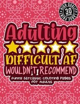 Adulting Dificult Af Wouldn'T Recommend: Funny Sarcastic Coloring pages For Adults