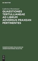 Dissertationes Philologicae Argentoratenses Selectae- Quaestiones Tertullianeae AD Librum Adversus Praxean Pertinentes