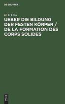 Ueber Die Bildung Der Festen Koerper / de la Formation Des Corps Solides