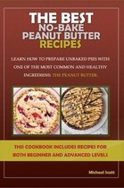 The Best No-Bake Peanut Butter Recipes: Learn How to Prepare Unbaked Pies with One of the Most Common and Healthy Ingredients