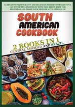 South American Cookbook: 2 BOOKS IN 1