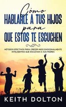 Como Hablarle a tus Hijos para que estos te Escuchen