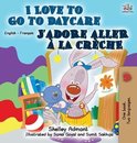 English French Bilingual Collection- I Love to Go to Daycare J'adore aller � la cr�che