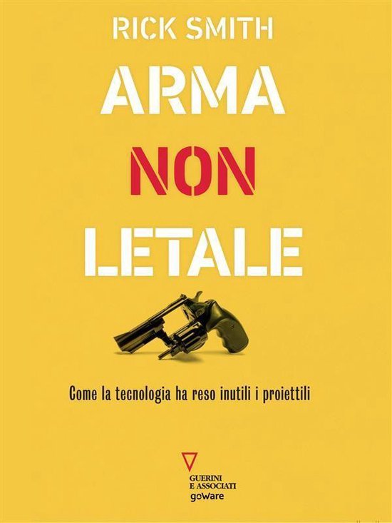 Arma non letale. Come la tecnologia ha reso inutili i proiet ... - cover
