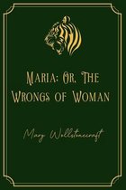 Maria; Or, The Wrongs of Woman