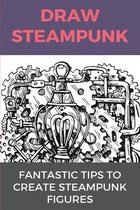 Draw Steampunk: Fantastic Tips To Create Steampunk Figures