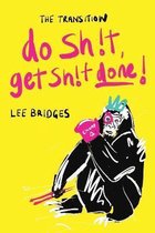 The Transition: DO SHIT, GET SHIT DONE