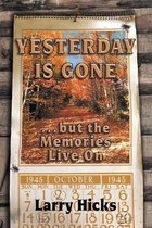 Yesterday Is Gone ... but the Memories Live On