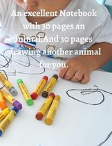 An excellent Notebook with 30 pages an animal, And 30 pages for drawing another animal