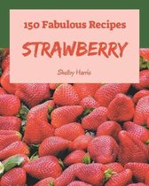 150 Fabulous Strawberry Recipes