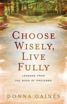 Choose Wisely, Live Fully