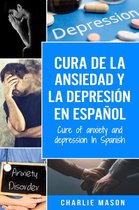 Cura de la Ansiedad y la Depresión En Español/ Cure of Anxiety and Depression In Spanish