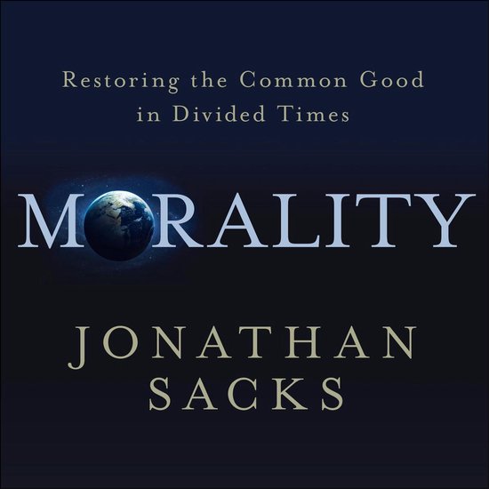 Boekomslag voor 'Morality' met de aarde als 'O' en de tekst 'Restoring the Common Good in Divided Times' en 'JONATHAN SACKS'.