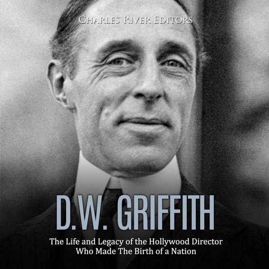 D.W. Griffith: The Life and Legacy of the Hollywood Director ... - cover