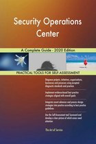 Security Operations Center A Complete Guide - 2020 Edition