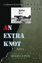 A Different world War II 5 - An Extra Knot part V