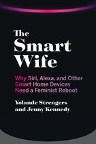 The Smart Wife Why Siri, Alexa, and Other Smart Home Devices Need a Feminist Reboot