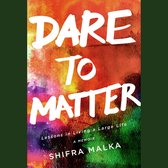 Dare to Matter: Lessons in Living a Large Life