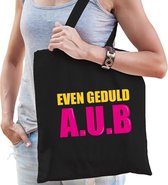 Even geduld A.U.B cadeau tas zwart voor dames cadeau katoenen tas zwart voor dames - kado tas / tasje / shopper