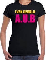 Even geduld A.U.B fun tekst t-shirt zwart dames L