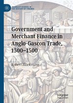 Palgrave Studies in the History of Finance - Government and Merchant Finance in Anglo-Gascon Trade, 1300–1500