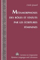 Currents in Comparative Romance Languages and Literatures 222 - Métamorphoses des rôles et statuts par les écritures féminines
