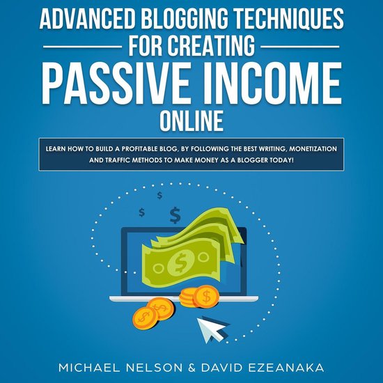 Advanced Blogging Techniques for Creating Passive Income Onl ... - cover
