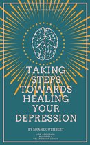TAKING STEPS TOWARDS HEALING YOUR DEPRESSION